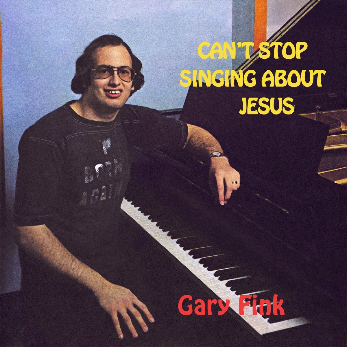 Gary Fink — Can't Stop Singing About Jesus (45th Anniversary Edition)